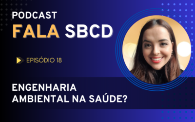 Podcast Fala SBCD traz como tema o trabalho da Engenharia Ambiental na área da saúde