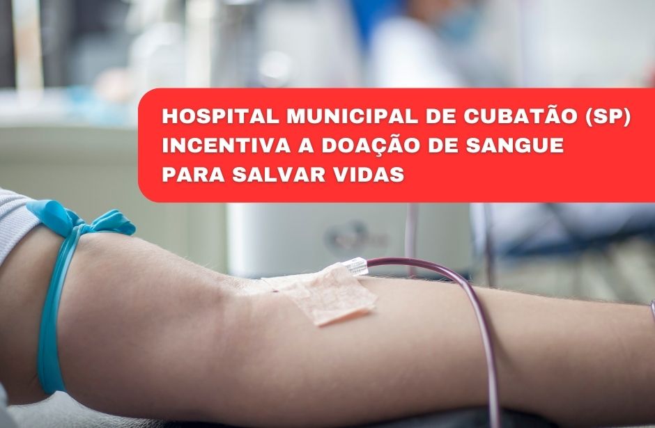 Hospital Municipal de Cubatão incentiva a doação de sangue para salvar vidas